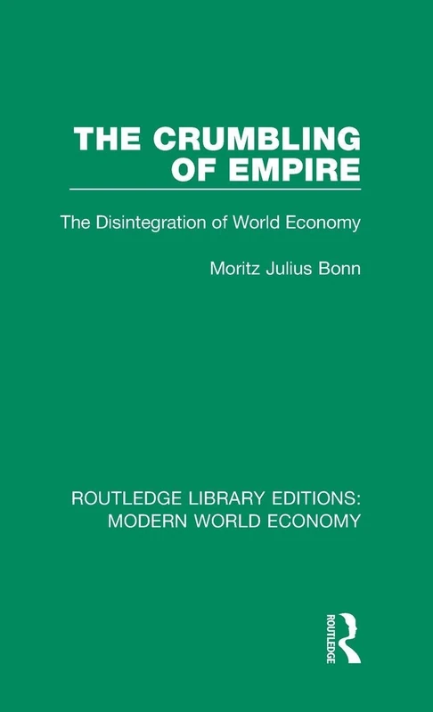 The Crumbling of Empire: The Disintegration of World Economy (Routledge Library Editions: Modern World Economy)