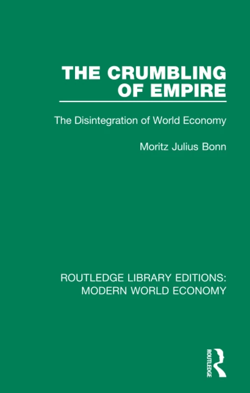 The Crumbling of Empire: The Disintegration of World Economy (Routledge Library Editions: Modern World Economy)