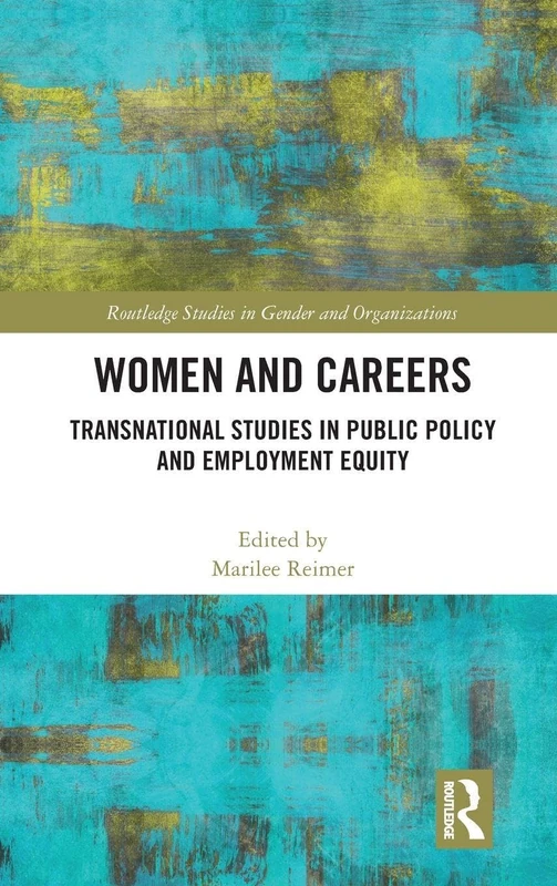 Women and Careers: Transnational Studies in Public Policy and Employment Equity (Routledge Studies in Gender and Organizations)