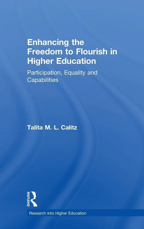 Enhancing the Freedom to Flourish in Higher Education: Participation, Equality and Capabilities (Research into Higher Education)