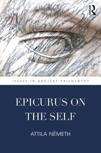 Epicurus on the Self (Issues in Ancient Philosophy)