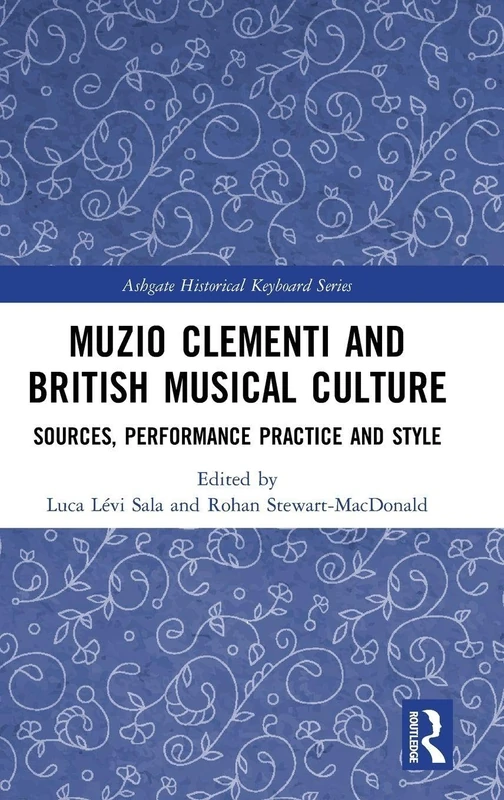 Muzio Clementi and British Musical Culture: Sources, Performance Practice and Style (Ashgate Historical Keyboard Series)
