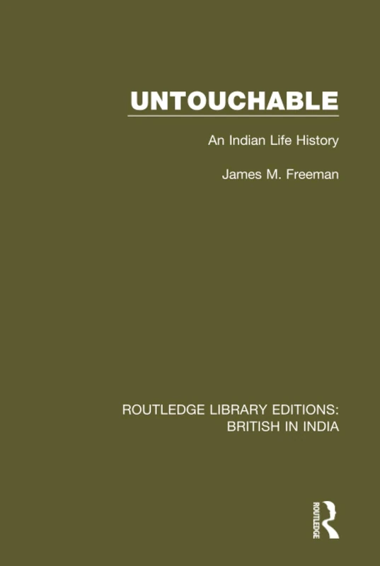 Untouchable: An Indian Life History: 25 (Routledge Library Editions: British in India)