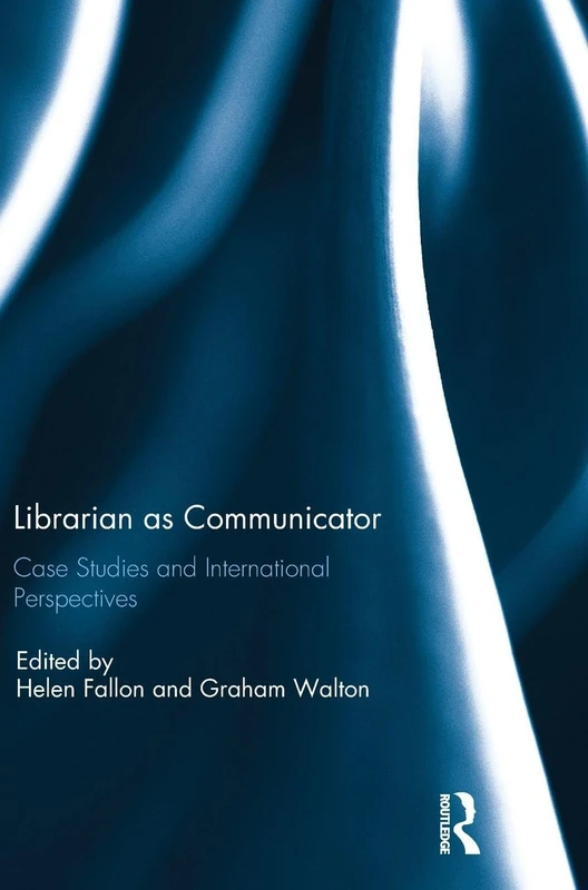 Routledge Librarian as Communicator: Case Studies & Perspectives