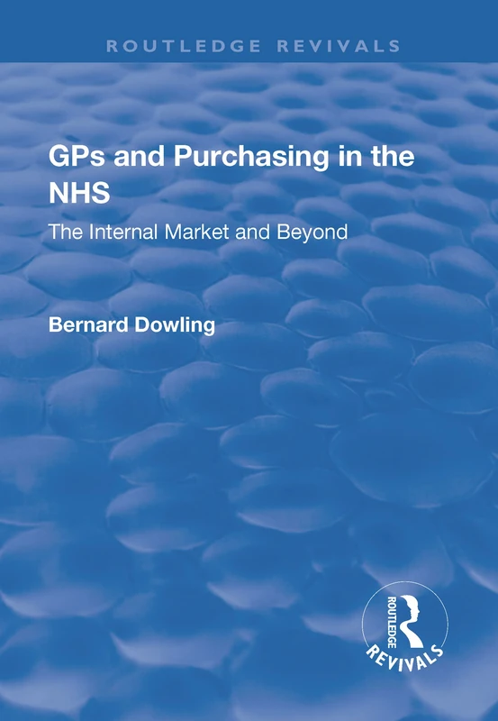 GPs and Purchasing in the NHS: The Internal Market and Beyond (Routledge Revivals)