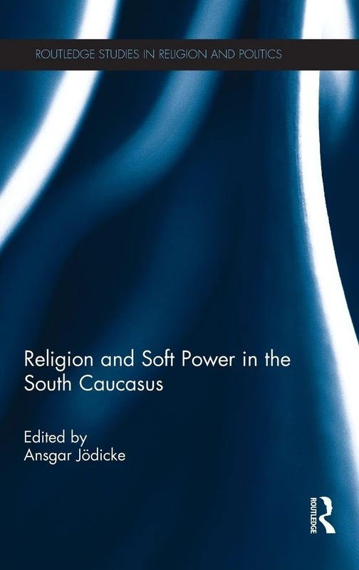 Routledge Religion and Soft Power in the South Caucasus Book