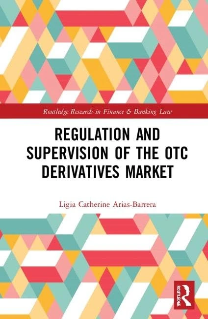 Regulation and Supervision of the OTC Derivatives Market (Routledge Research in Finance and Banking Law)