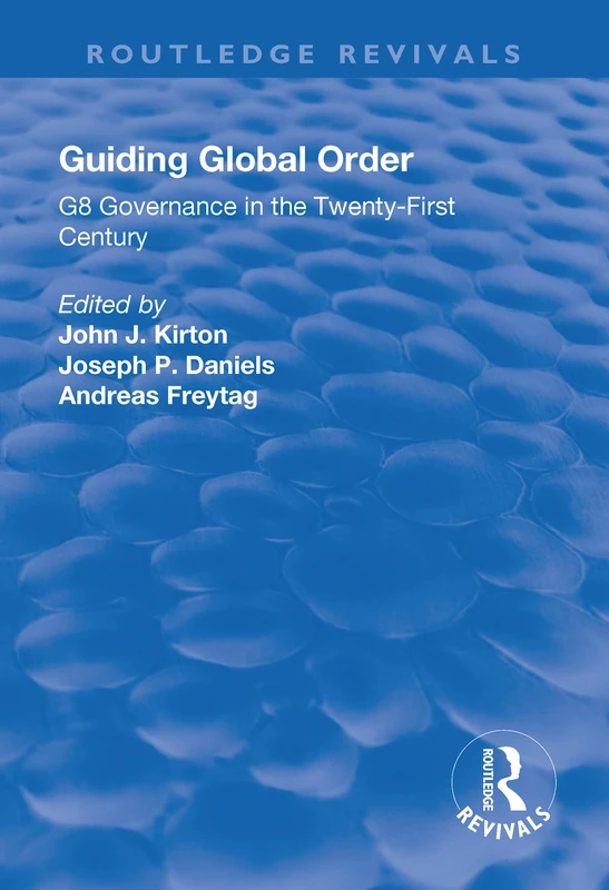 Guiding Global Order: G8 Governance in the Twenty-First Century (Routledge Revivals)