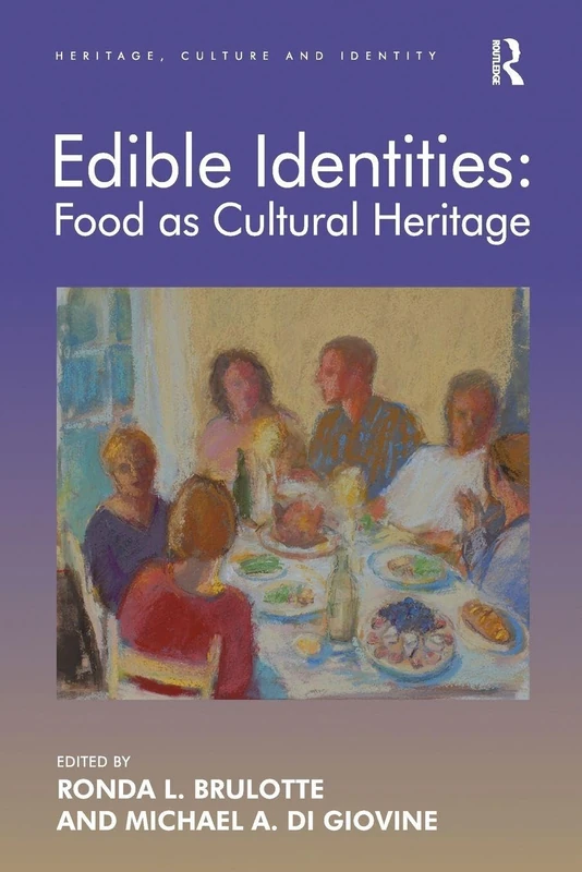 Edible Identities: Food as Cultural Heritage (Heritage, Culture and Identity)