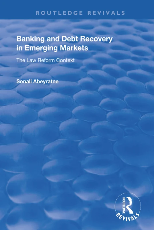 Banking and Debt Recovery in Emerging Markets: The Law Reform Context (Routledge Revivals)