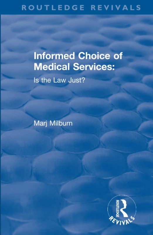 Informed Choice of Medical Services: Is the Law Just? (Routledge Revivals)