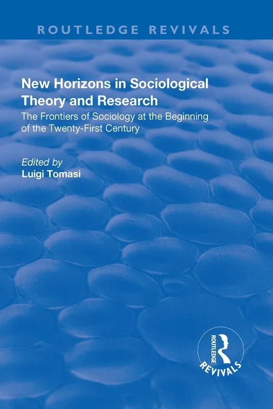 New Horizons in Sociological Theory and Research: The Frontiers of Sociology at the Beginning of the Twenty-First Century (Routledge Revivals)