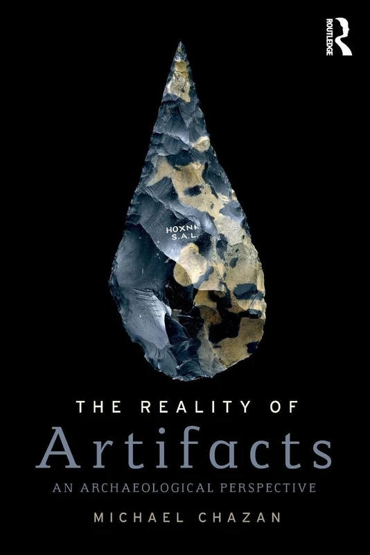 The Reality of Artifacts: An Archaeological Perspective (Routledge Studies in Archaeology)