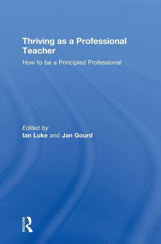 Thriving as a Professional Teacher: How to be a Principled Professional