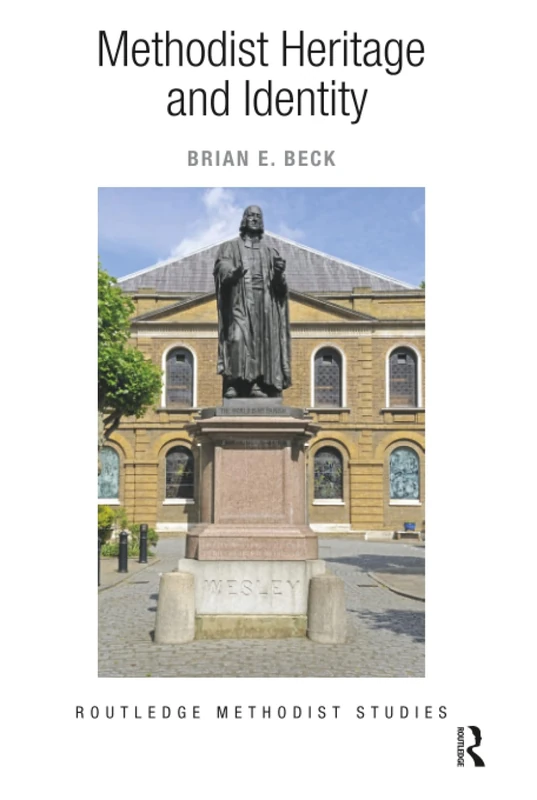 Methodist Heritage and Identity (Routledge Methodist Studies Series)