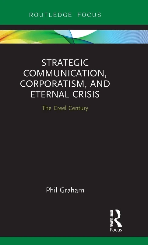 Strategic Communication, Corporatism, and Eternal Crisis: The Creel Century (Routledge Focus on Public Relations) - Image 1