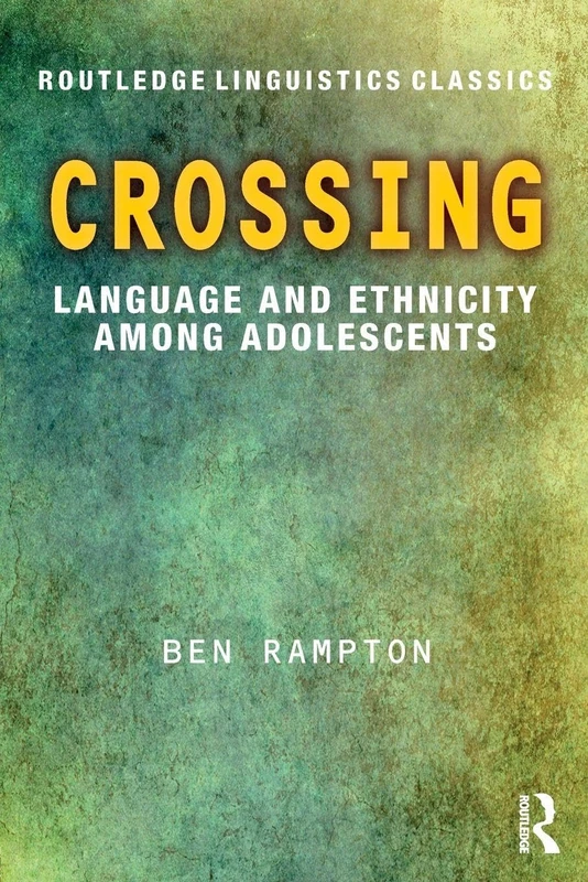 Crossing: Language and Ethnicity among Adolescents (Routledge Linguistics Classics)