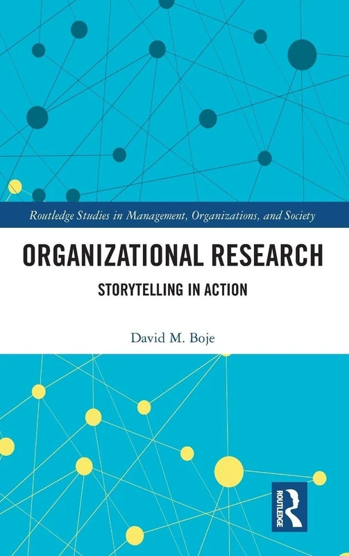 Organizational Research: Storytelling in Action (Routledge Studies in Management, Organizations and Society)