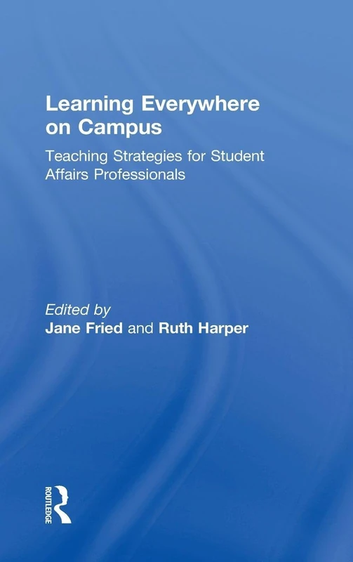 Learning Everywhere on Campus: Teaching Strategies for Student Affairs Professionals