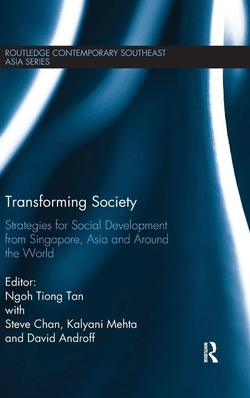 Transforming Society: Strategies for Social Development from Singapore, Asia and Around the World (Routledge Contemporary Southeast Asia Series)