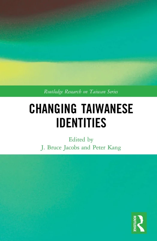 Changing Taiwanese Identities (Routledge Research on Taiwan Series)