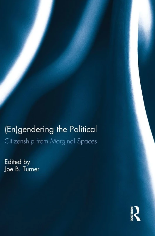 Routledge - Engendering the Political: Citizenship from Marginal Spaces