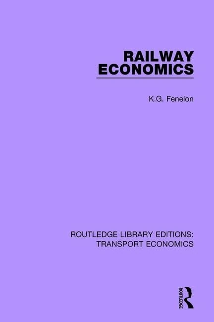 Railway Economics: 18 (Routledge Library Editions: Transport Economics)