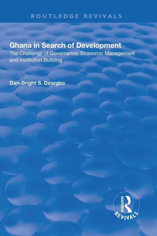 Ghana in Search of Development: The Challenge of Governance, Economic Management and Institution Building (Routledge Revivals)