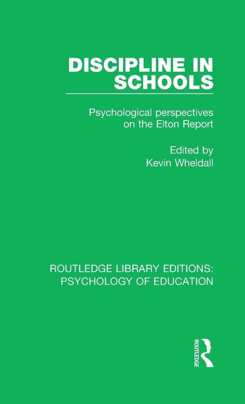 Discipline in Schools: Psychological Perspectives on the Elton Report (Routledge Library Editions: Psychology of Education)