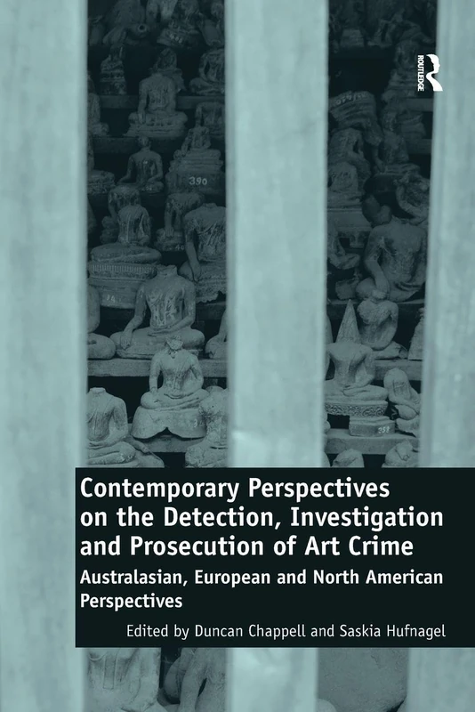Contemporary Perspectives on the Detection, Investigation and Prosecution of Art Crime: Australasian, European and North American Perspectives