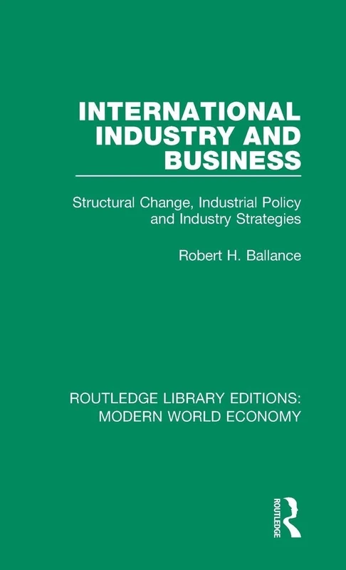 International Industry and Business: Structural Change, Industrial Policy and Industry Strategies: 1 (Routledge Library Editions: Modern World Economy)