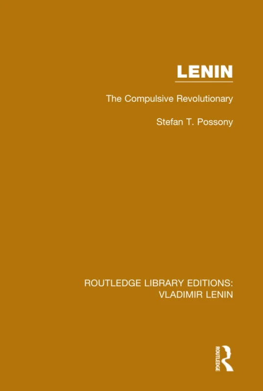 Lenin: The Compulsive Revolutionary: 3 (Routledge Library Editions: Vladimir Lenin)