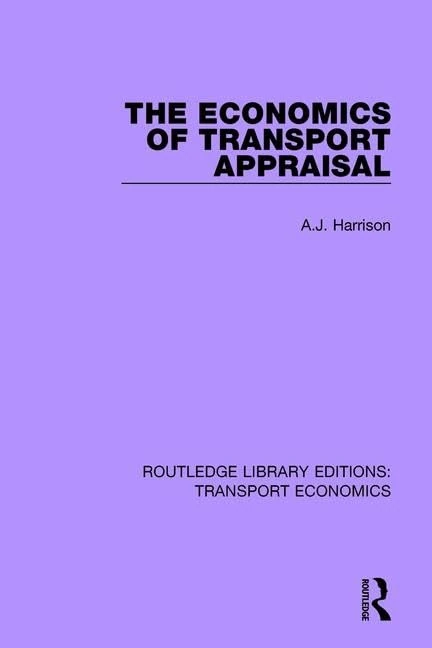 The Economics of Transport Appraisal: 10 (Routledge Library Editions: Transport Economics)