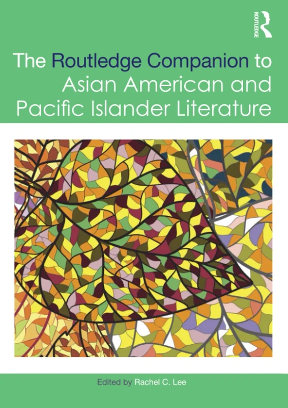 The Routledge Companion to Asian American and Pacific Islander Literature (Routledge Literature Companions)