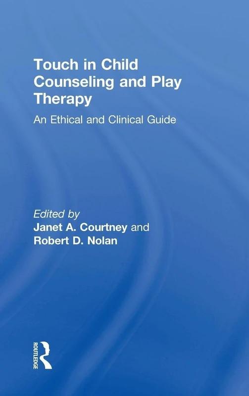 Touch in Child Counseling and Play Therapy: An Ethical and Clinical Guide