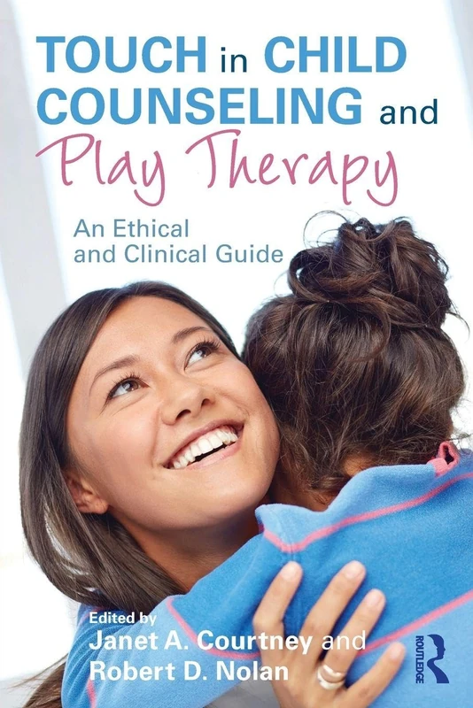 Touch in Child Counseling and Play Therapy: An Ethical and Clinical Guide