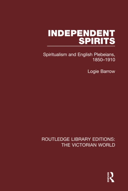 Routledge Independent Spirits: Spiritualism and English Plebeians