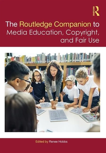 The Routledge Companion to Media Education, Copyright, and Fair Use (Routledge Media and Cultural Studies Companions)