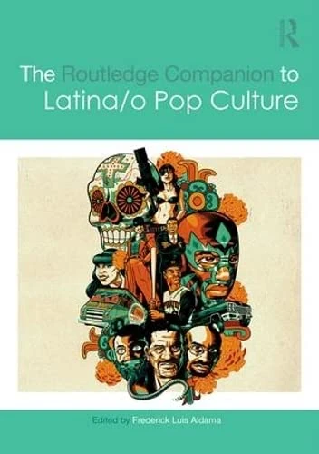The Routledge Companion to Latina/o Popular Culture (Routledge Media and Cultural Studies Companions)