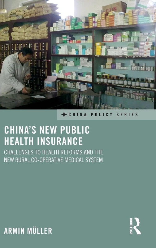 China's New Public Health Insurance: Challenges to Health Reforms and the New Rural Co-operative Medical System (China Policy Series)