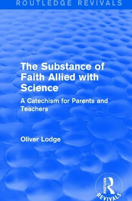 The Substance of Faith Allied with Science: A Catechism for Parents and Teachers (Routledge Revivals)