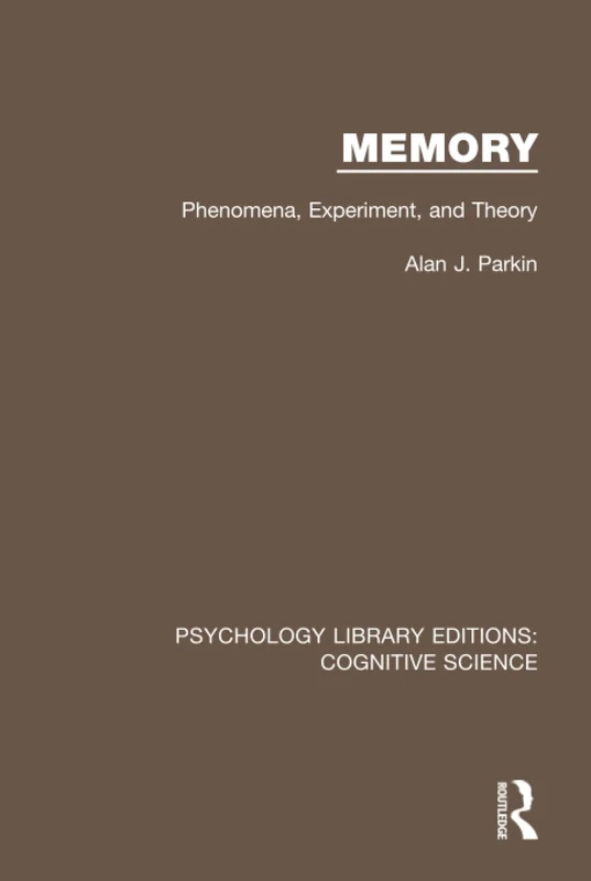Memory: Phenomena, Experiment and Theory (Psychology Library Editions: Cognitive Science)