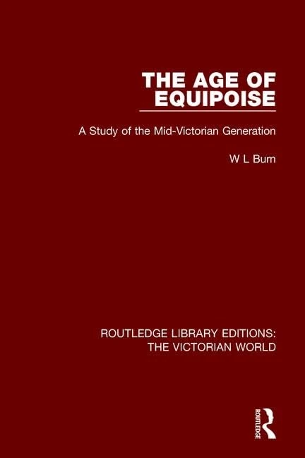The Age of Equipoise: A Study of the Mid-Victorian Generation: 6 (Routledge Library Editions: The Victorian World)