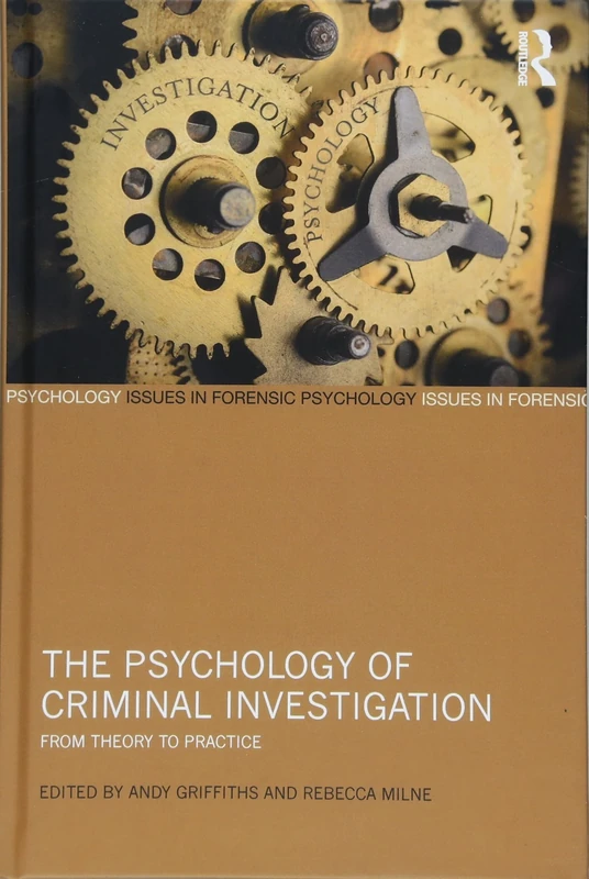 The Psychology of Criminal Investigation: From Theory to Practice (Issues in Forensic Psychology)