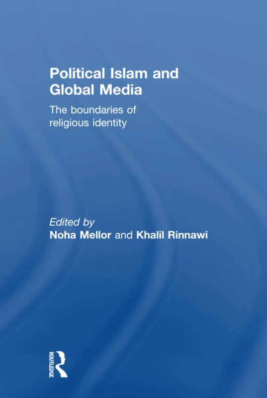 Political Islam and Global Media: The boundaries of religious identity