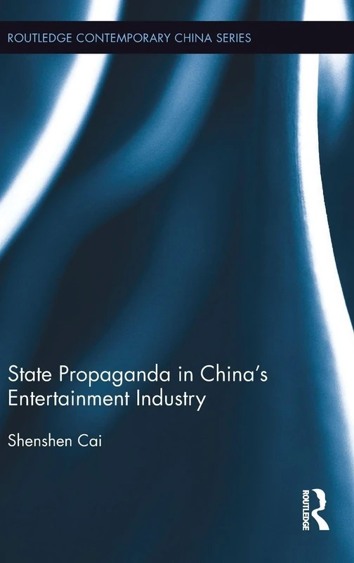 State Propaganda in China's Entertainment Industry (Routledge Contemporary China Series)