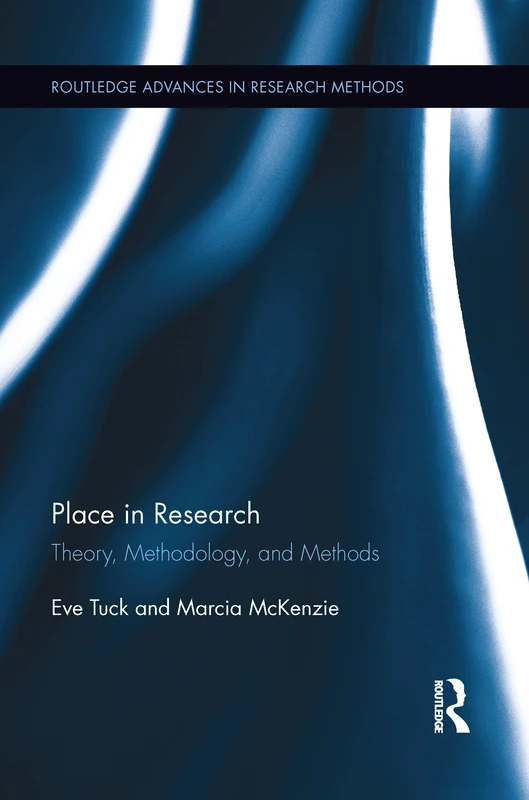 Place in Research: Theory, Methodology, and Methods (Routledge Advances in Research Methods)