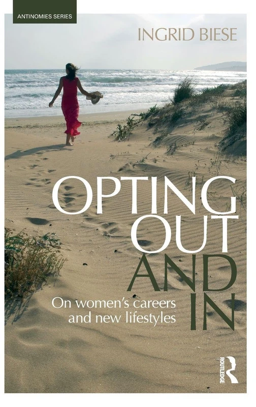 Opting Out and In: On Women’s Careers and New Lifestyles (Antinomies)