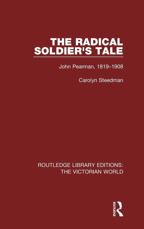The Radical Soldier's Tale: John Pearman, 1819-1908 (Routledge Library Editions: The Victorian World) - Image 1