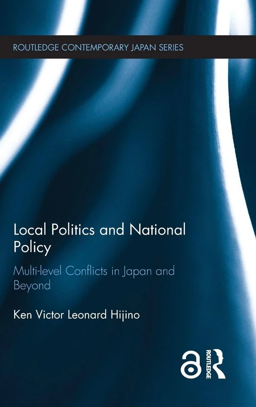 Local Politics and National Policy: Multi-level Conflicts in Japan and Beyond (Routledge Contemporary Japan Series)
